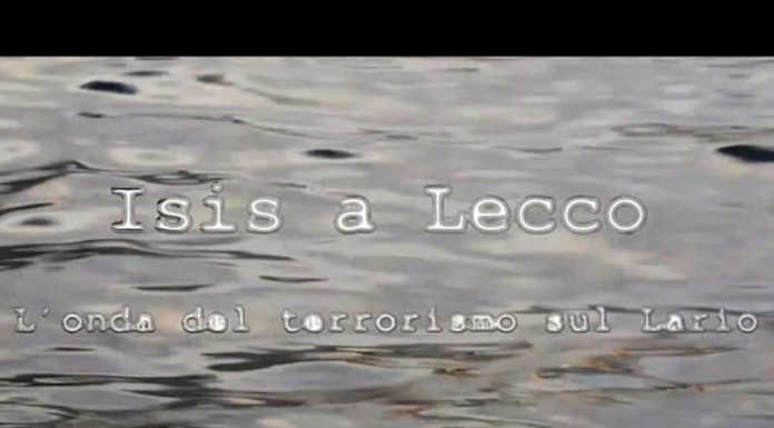 Approfondimento. Isis a Lecco, l’onda del terrorismo sul Lario (VIDEO SERVIZIO)