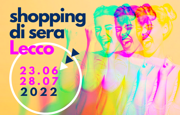 Giovedì 23 parte la 21^ edizione di Shopping di Sera Lecco Shopping di Sera Lecco 2022